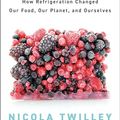 Cover Art for B0CJTKZCTR, Frostbite: How Refrigeration Changed Our Food, Our Planet, and Ourselves by Nicola Twilley