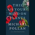 Cover Art for B08RF2CPLG, This Is Your Mind on Plants by Michael Pollan