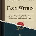 Cover Art for 9781332130153, From Within: Thoughts on Days as They Pass, the Ideal, Books, Genius, Passion, Friends, to Walt Whitman (Poem), To Omar (Poem) (Classic Reprint) by Walter Palmer Hoxie