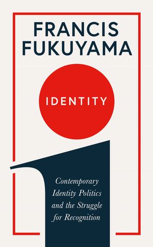 Cover Art for 9781781259818, Identity by Francis Fukuyama