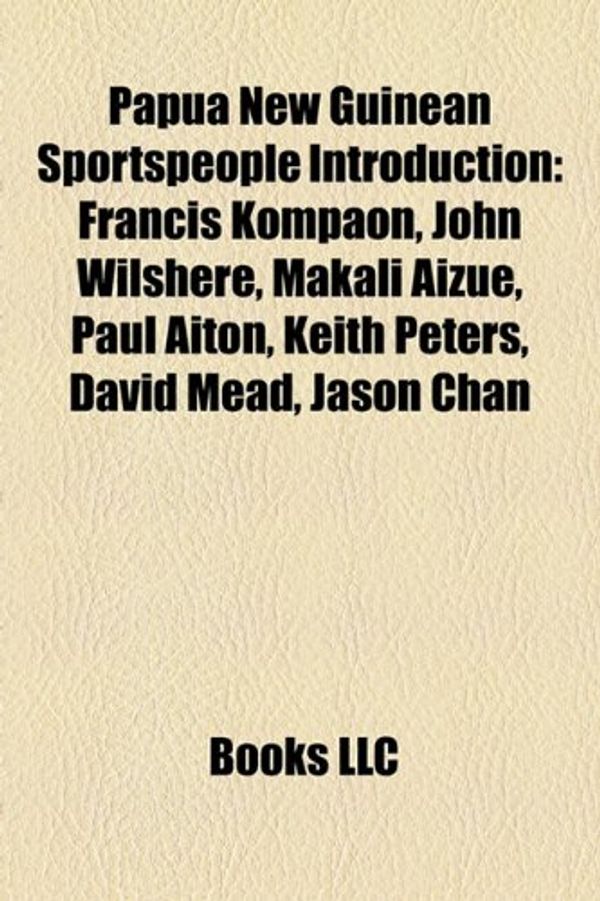 Cover Art for 9781157011088, Papua New Guinean Sportspeople Introduction: Francis Kompaon, John Wilshere, Makali Aizue, Paul Aiton, Keith Peters, David Mead, Jason Chan by Books Llc
