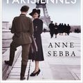 Cover Art for 9780297870975, Les Parisiennes: How the Women of Paris Lived, Loved and Died in the 1940s by Anne Sebba