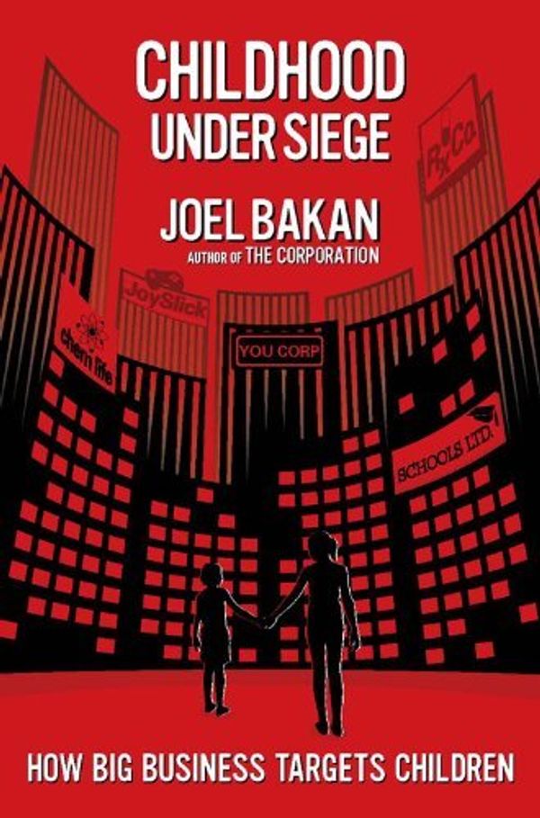 Cover Art for 9780670069071, Childhood Under Siege: How Big Business Targets Children by Joel Bakan