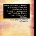 Cover Art for 9781103411887, Pope Adrian IV, a Friend of Ireland by Louis Chaillot