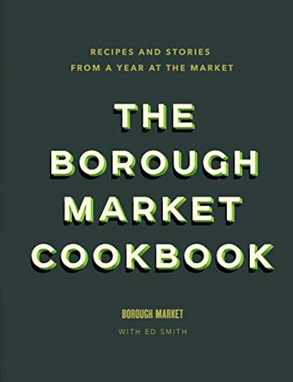 Cover Art for B07BQFHMRW, The Borough Market Cookbook: Recipes and stories from a year at the market by Ed Smith