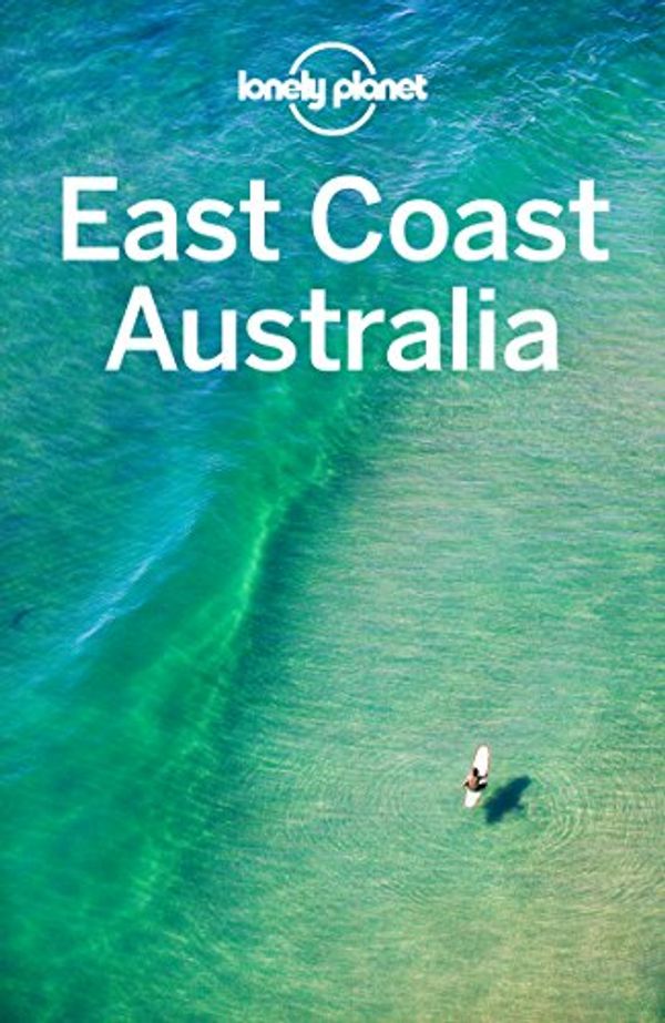 Cover Art for B0758YPWLB, Lonely Planet East Coast Australia (Travel Guide) by Lonely Planet, Andy Symington, Kate Armstrong, Cristian Bonetto, Peter Dragicevich, Paul Harding, Trent Holden, Kate Morgan, Rawlings-Way, Charles, Tamara Sheward