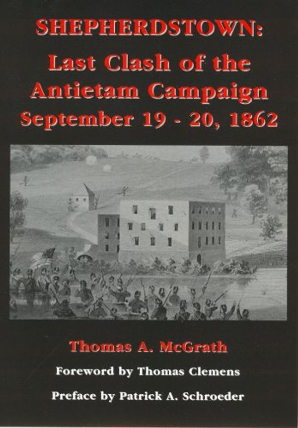 Cover Art for 9781889246390, Shepherdstown: Last Clash of the Antietam Campaign, September 19-20, 1862 by Thomas A. McGrath