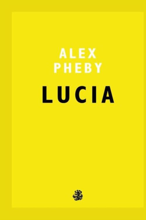 Cover Art for 9781910296882, Lucia by Alex Pheby