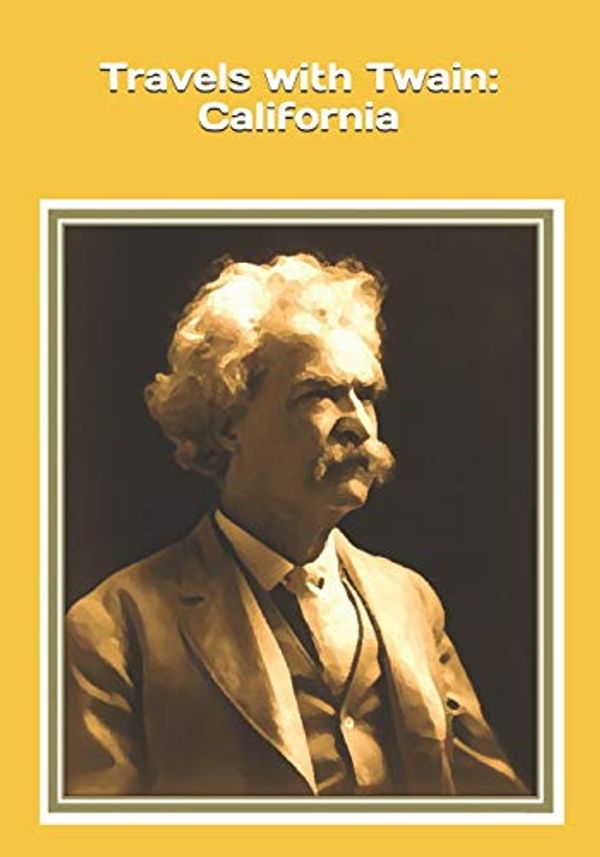 Cover Art for 9798560465384, Travels with Twain: California: An extra-large print senior reader book of edited excerpts from "Roughing It" by Mark Twain plus coloring pages by Celia Ross, Mark Twain