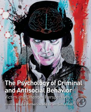 Cover Art for 9780128092873, The Psychology of Criminal and Antisocial BehaviorVictim and Offender Perspectives by Petherick, Sinnamon