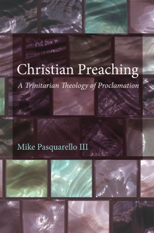Cover Art for 9781610972550, Christian Preaching by Mike Pasquarello III