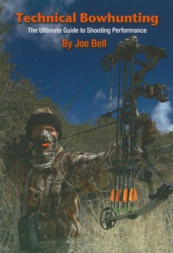 Cover Art for 9780865682665, Technical Bowhunting: The Ultimate Guide to Shooting Performance by Joe Bell
