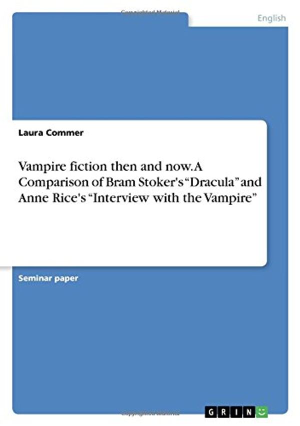 Cover Art for 9783668278110, Vampire Fiction Then and Now. a Comparison of Bram Stoker's Dracula and Anne Rice's Interview with the Vampire by Laura Commer