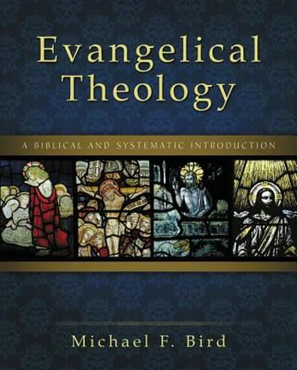 Cover Art for 9780310494416, Evangelical Theology by Michael F. Bird