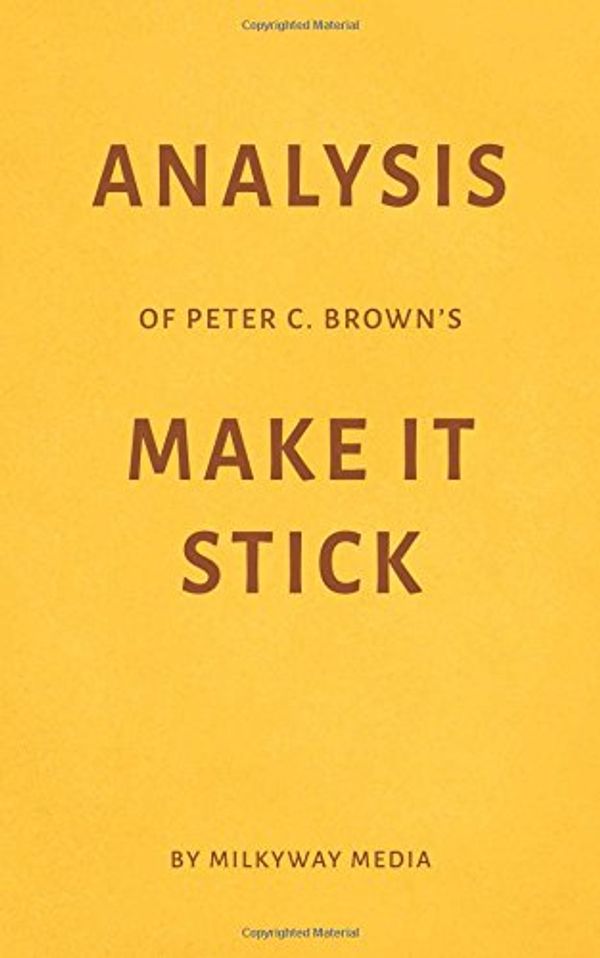 Cover Art for 9781980520566, Analysis of Peter C. Brown’s Make It Stick by Milkyway Media by Milkyway Media