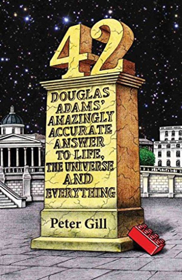 Cover Art for 9781907616129, 42 - Douglas Adams' Amazingly Accurate Answer to Life, the Universe and Everything by Peter Gill