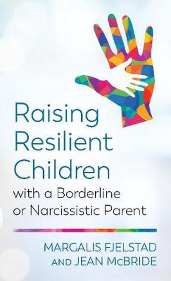 Cover Art for 9781538127636, Raising Resilient Children with a Borderline or Narcissistic Parent by Margalis Fjelstad, Jean McBride