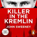 Cover Art for 9781529912456, Killer in the Kremlin by John Sweeney