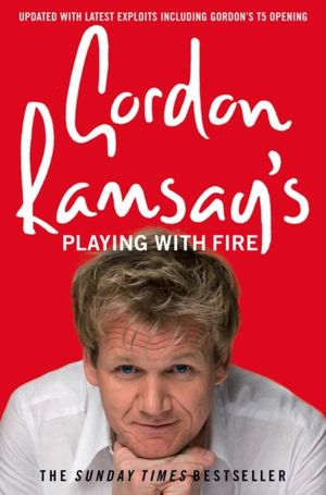 Cover Art for 9780007259885, Gordon Ramsay's Playing with Fire by Gordon Ramsay