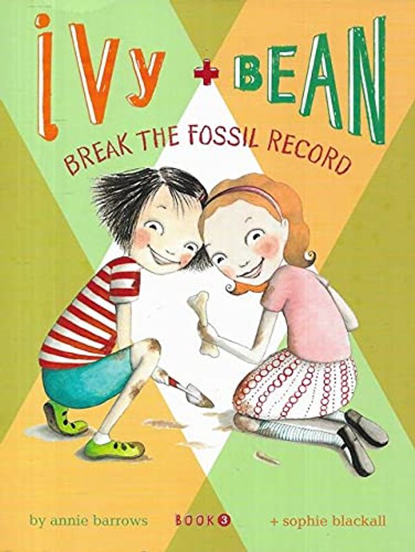 Cover Art for 9780545056434, IFFYBreak the Fossil Record (Ivy + Bean, Book 3) by Annie Barrows