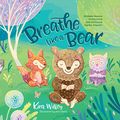 Cover Art for B07D81JRSK, Breathe Like a Bear: 30 Mindful Moments for Kids to Feel Calm and Focused Anytime, Anywhere by Kira Willey