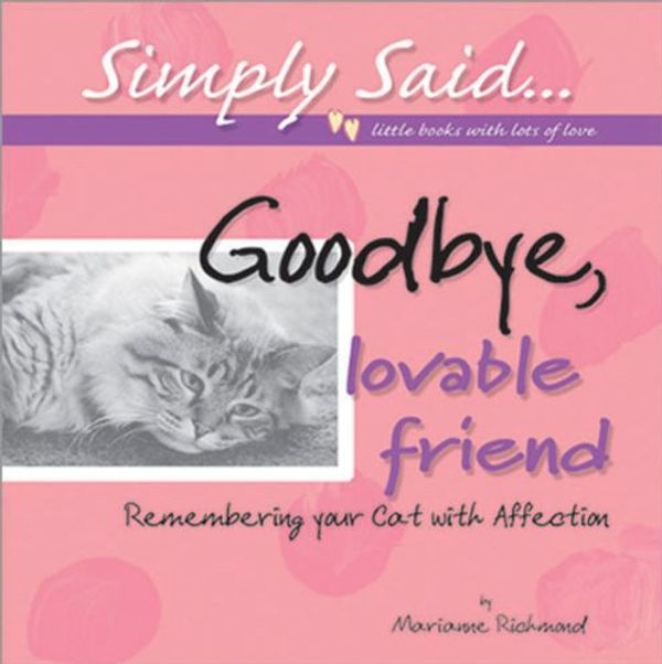 Cover Art for 9780977000005, Goodbye, Lovable Friend: Remembering Your Cat with Affection (Simply Said... Little Books with Lots of Love) by Marianne R. Richmond