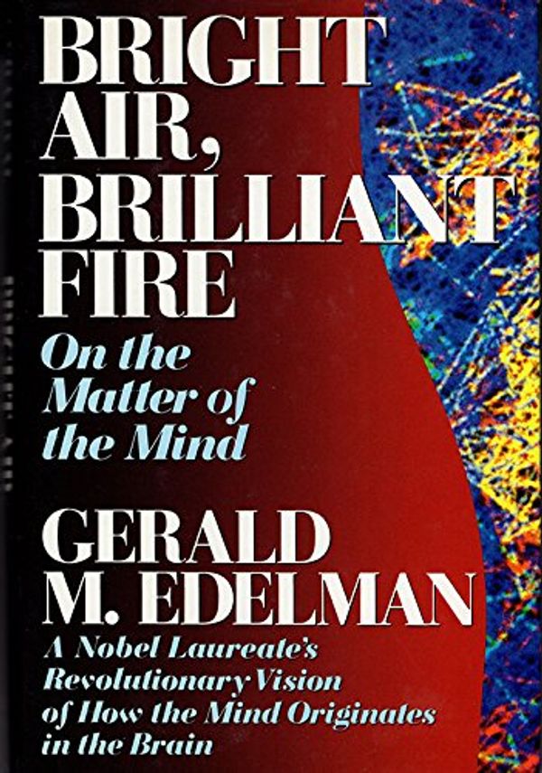 Cover Art for 9780465052455, Bright Air, Brilliant Fire by Gerald M. Edelman