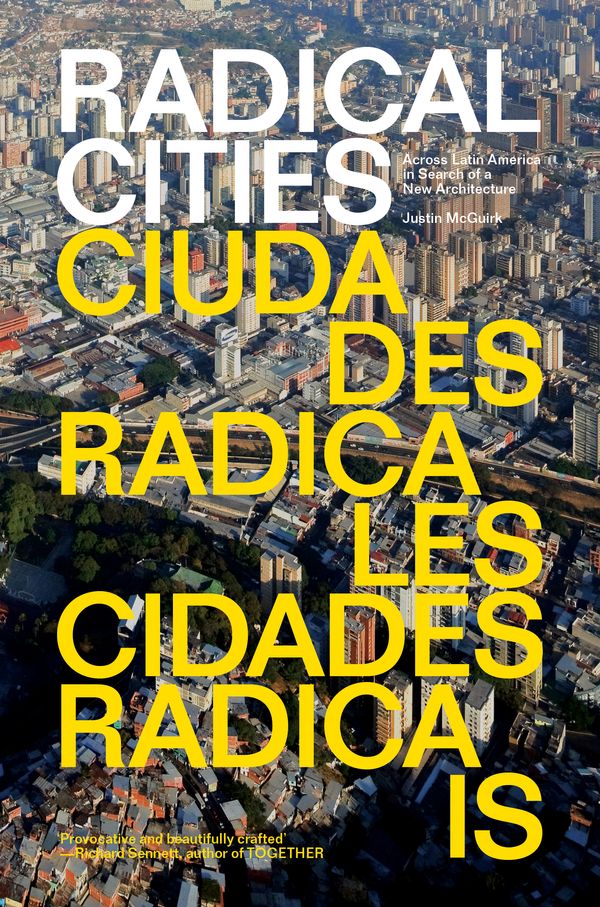 Cover Art for 9781781688687, Radical Cities: Across Latin America in Search of a New Architecture by Justin McGuirk