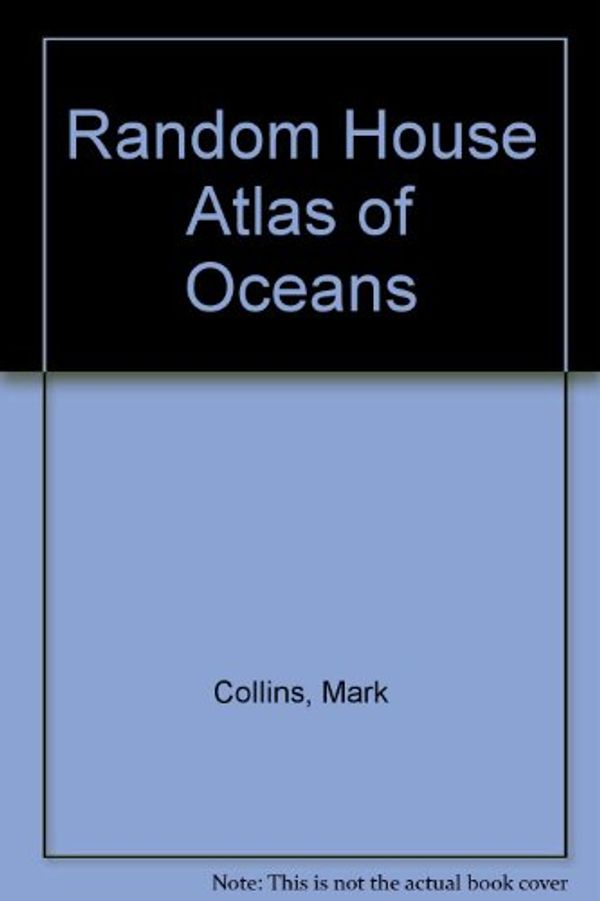 Cover Art for 9780517131053, Random House Atlas of Oceans by Mark Collins