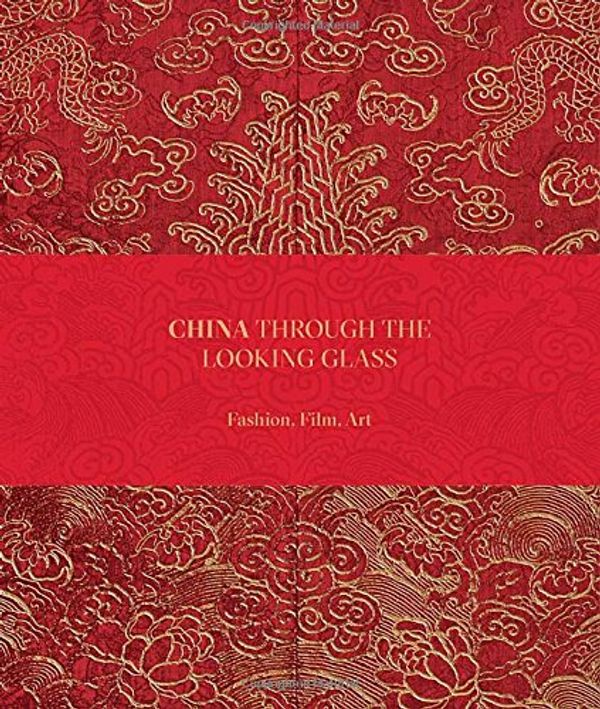 Cover Art for 9780300211122, China: Through the Looking Glass by Andrew Bolton