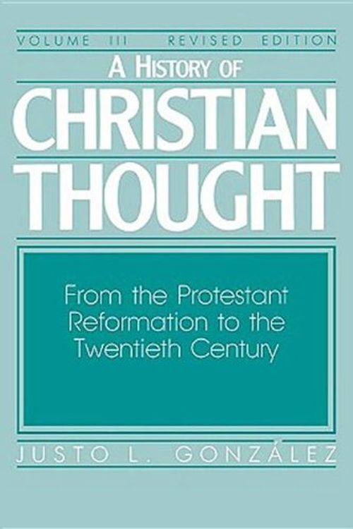 Cover Art for 9780687171842, History of Christian Thought: From the Reformation to the 20th Century v. 3 by Justo L. Gonzalez