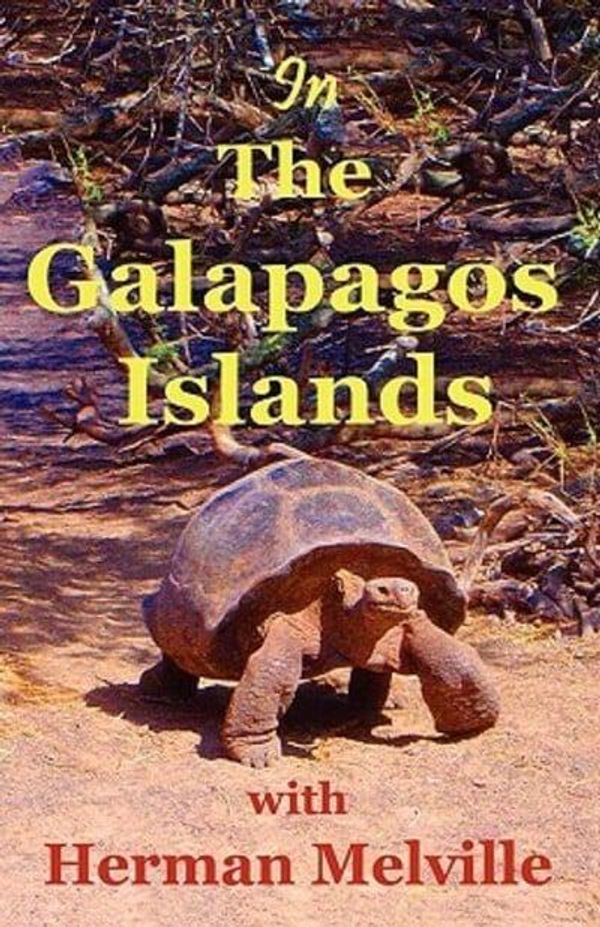 Cover Art for 9780977161409, In the Galapagos Islands with Herman Melville, the Encantadas or Enchanted Isles by Herman Melville
