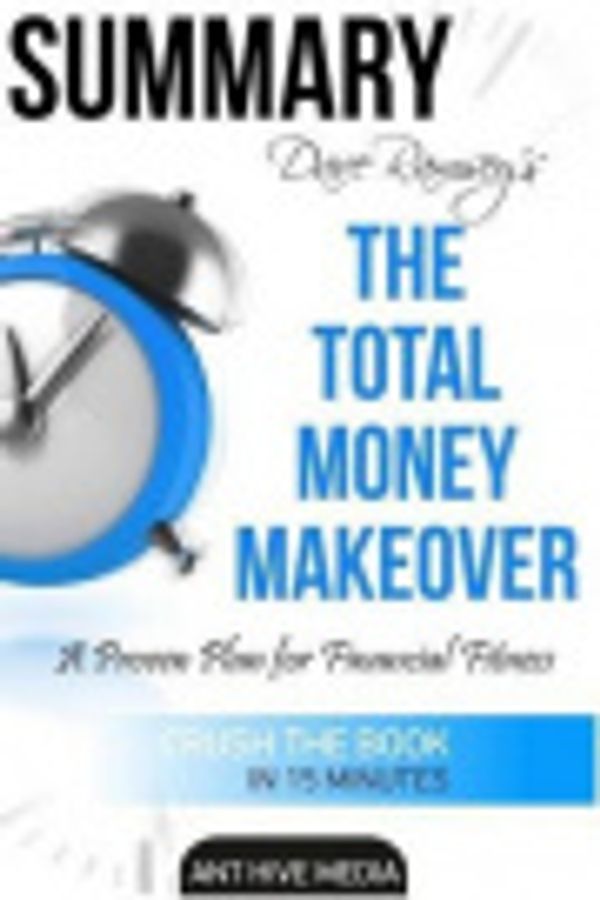 Cover Art for 9781540672605, Summary Dave Ramsey's the Total Money Makeover by Ant Hive Media