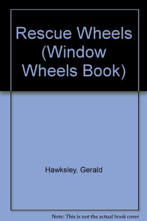 Cover Art for 9780681415591, Rescue Wheels by Gerald Hawksley