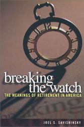 Cover Art for 9780801437717, Breaking the Watch: Meanings of Retirement in America by Joel S. Savishinsky