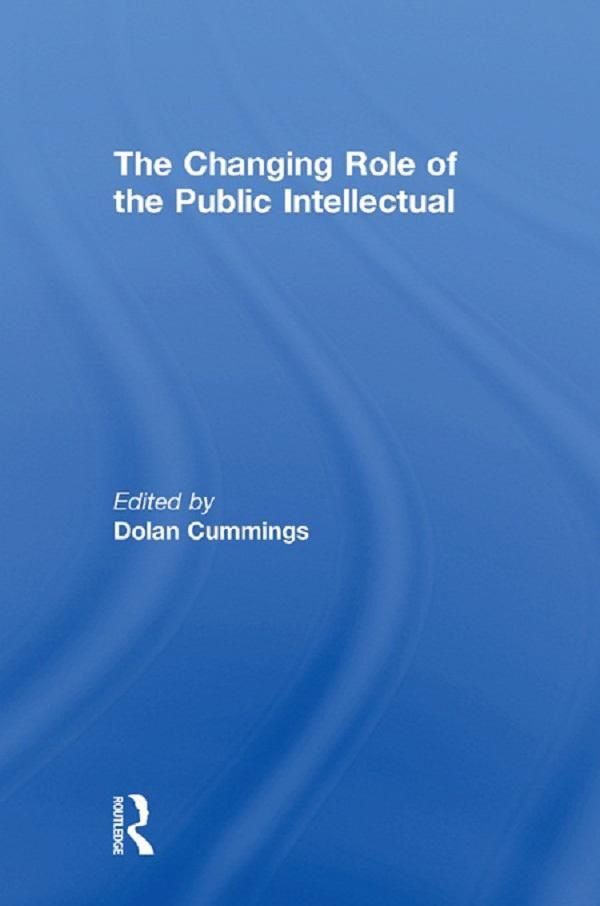 Cover Art for 9781136868955, The Changing Role of the Public Intellectual by Dolan Cummings
