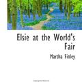 Cover Art for 9781103253906, Elsie at the World's Fair by Martha Finley