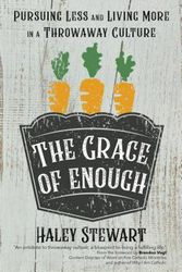 Cover Art for 9781594718175, The Grace of Enough: Pursuing Less and Living More in a Throwaway Culture by Haley Stewart