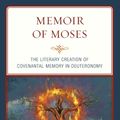 Cover Art for 9781978706903, Memoir of Moses: The Literary Creation of Covenantal Memory in Deuteronomy by A.j. Culp