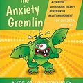 Cover Art for 9780857009029, Starving the Anxiety Gremlin for Children Aged 5-9: A Cognitive Behavioural Therapy Workbook on Anxiety Management by Kate Collins-Donnelly