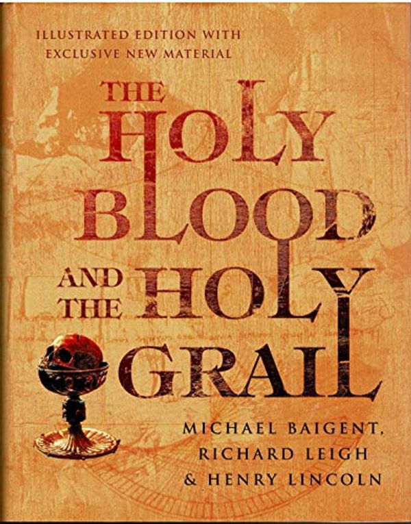 Cover Art for 9781844138401, The Holy Blood and the Holy Grail Illustrated Edition by Baigent Leigh