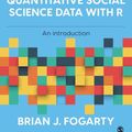 Cover Art for 9781529790467, Quantitative Social Science Data with R by Brian J. Fogarty