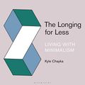 Cover Art for B087YLWYX7, The Longing for Less: Living with Minimalism by Kyle Chayka