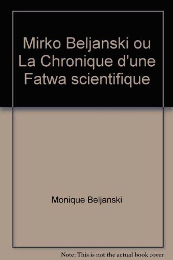 Cover Art for 9780967130415, Mirko Beljanski ou La Chronique d'une "Fatwa" scientifique by Monique Beljanski