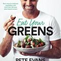 Cover Art for 9781760550370, Eat Your Greens by Pete Evans