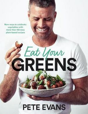 Cover Art for 9781760550370, Eat Your Greens by Pete Evans