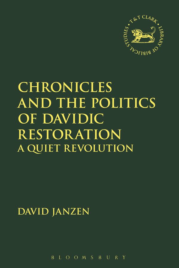 Cover Art for 9780567685292, Chronicles and the Politics of Davidic Restoration: A Quiet Revolution (The Library of Hebrew Bible/Old Testament Studies) by David Janzen