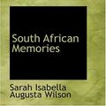 Cover Art for 9780554343181, South African Memories by Sarah Isabella Augusta Wilson