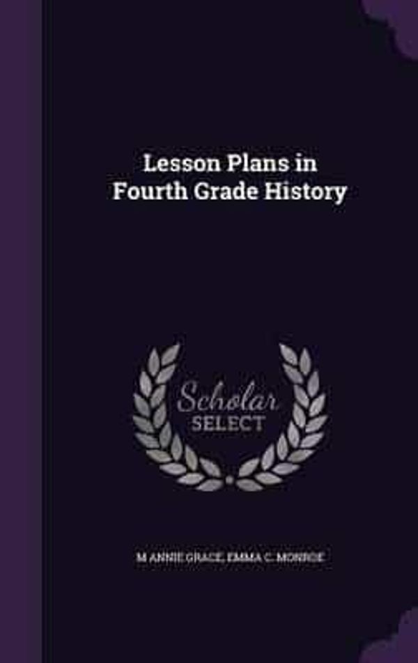 Cover Art for 9781356401932, Lesson Plans in Fourth Grade History by M Annie Grace