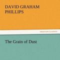 Cover Art for 9783842426610, The Grain of Dust by David Graham Phillips